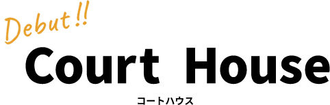 Court House（コートハウス） Debut!!